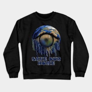 Earth Save Our Planet Graphic Abstract Art Gifts, Environmental Quote SAVE OUR HOME Crewneck Sweatshirt